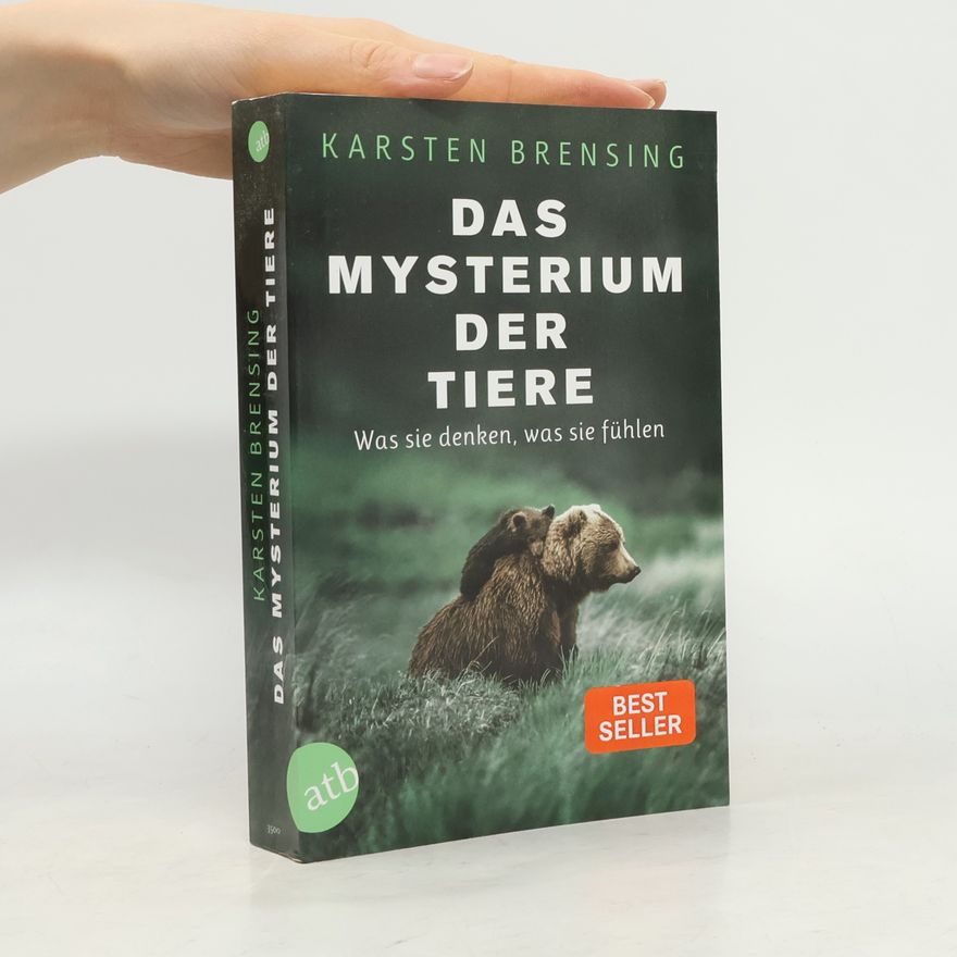 Karsten Brensing Das Mysterium der Tiere: Was sie denken, was sie fühlen