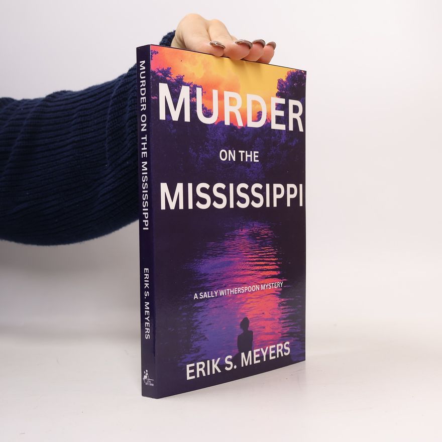 Erik S. Meyers A Sally Witherspoon Mystery: Murder on the Mississippi