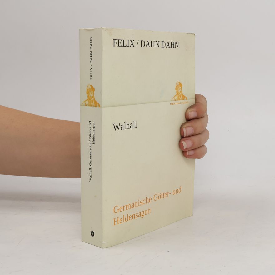 Felix Dahn Walhall. Germanische Götter- und Heldensagen. Germanische Götter- und Heldensagen