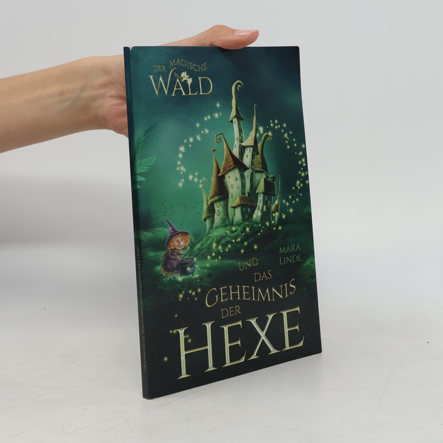 Mara Linde Der magische Wald und das Geheimnis der Hexe