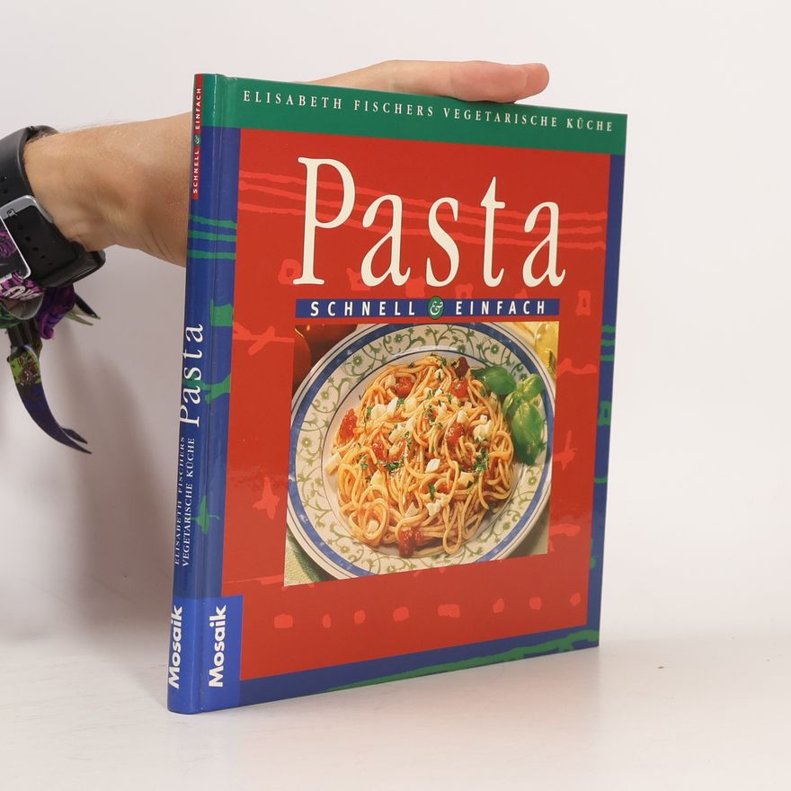 Elisabeth Fischers Pasta: Schnell & Einfach