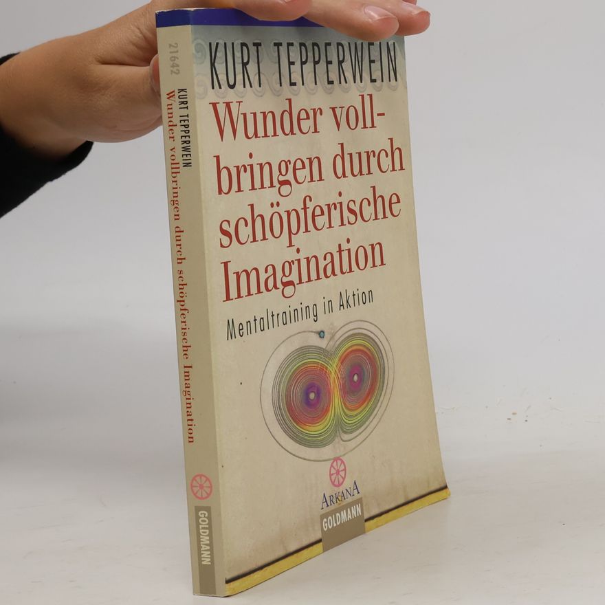 Kurt Tepperwein Wunder vollbringen durch schöpferische Imagination