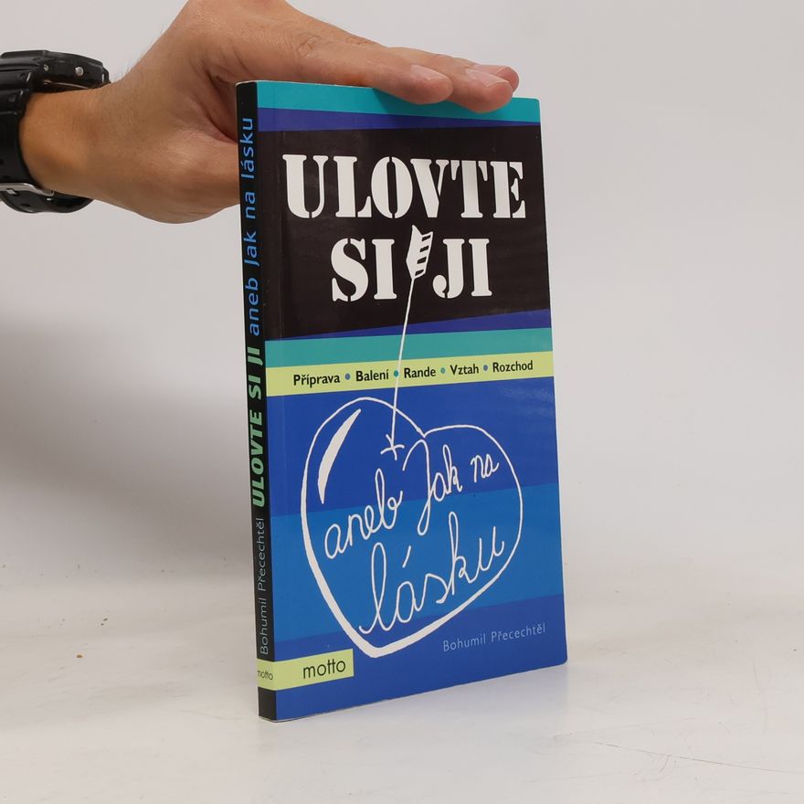 Bohumil Přecechtěl Ulovte si ji aneb Jak na lásku