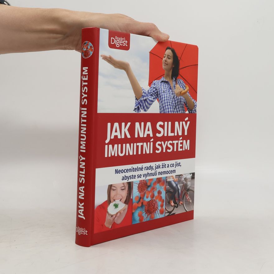 Autores varios Jak na silný imunitní systém : neocenitelné rady, jak žít a co jíst, abyste se vyhnuli nemocem