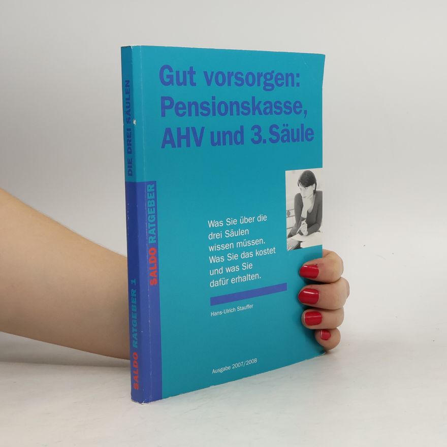 Hans-Ulrich Stauffer Gut vorsorgen: Pensionskasse, AHV und 3. Säule