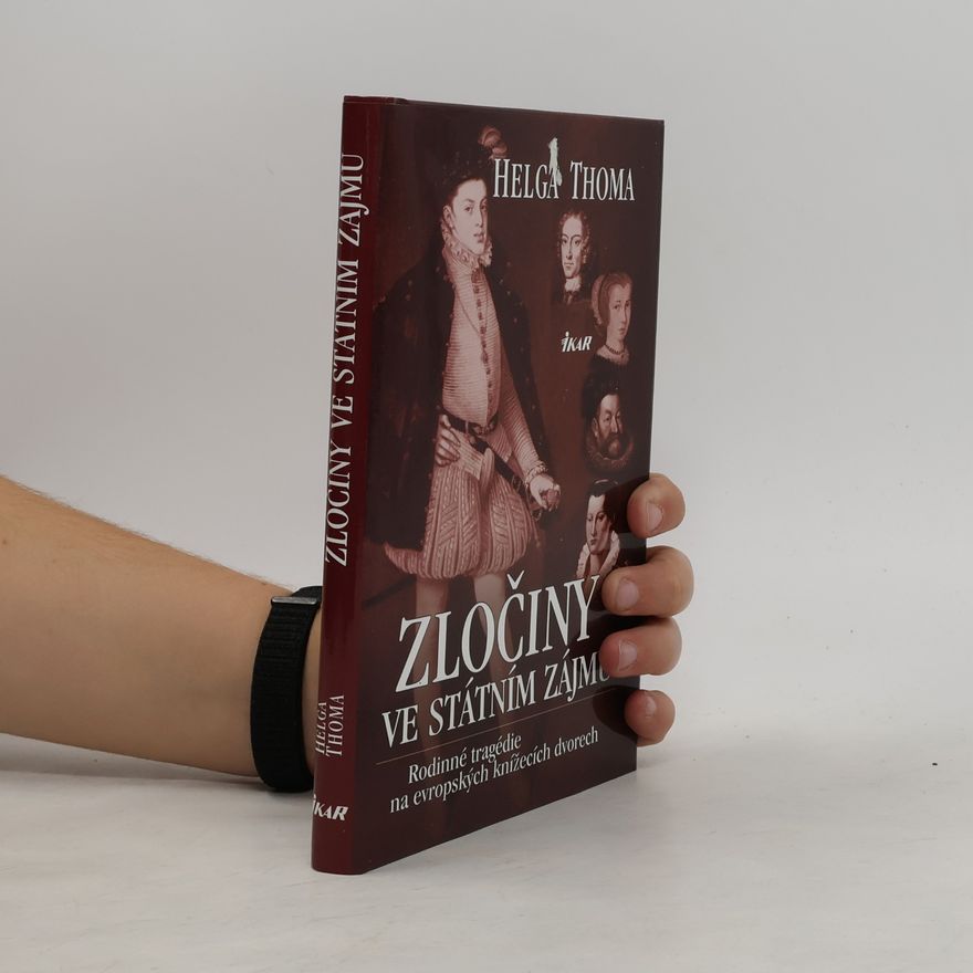 Helga Thoma Zločiny ve státním zájmu. Rodinné tragédie na evropských knížecích dvorech
