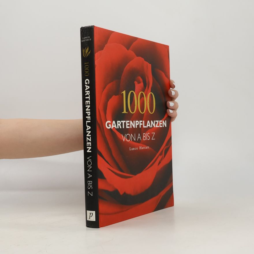 Lance Hattatt 1000 Gartenpflanzen von A bis Z