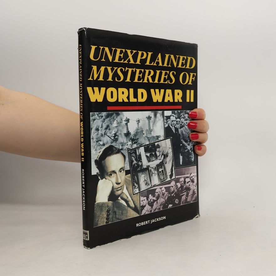 Robert Jackson Unexplained Mysteries of World War II