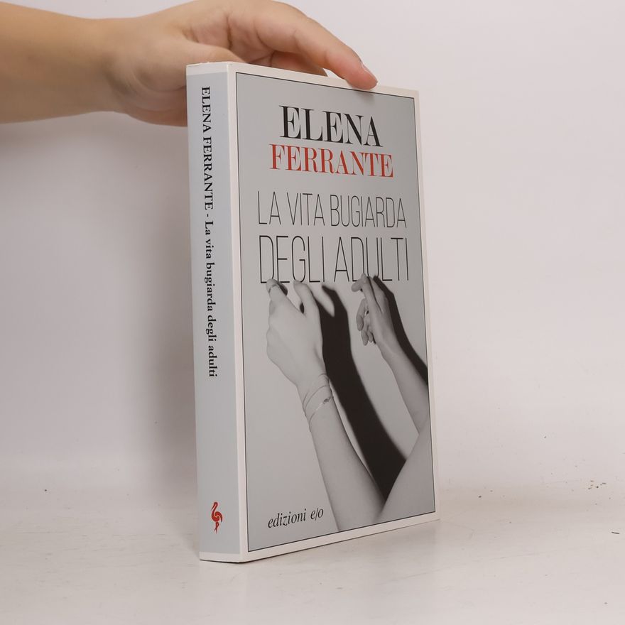 Elena Ferrante La vita bugiarda degli adulti