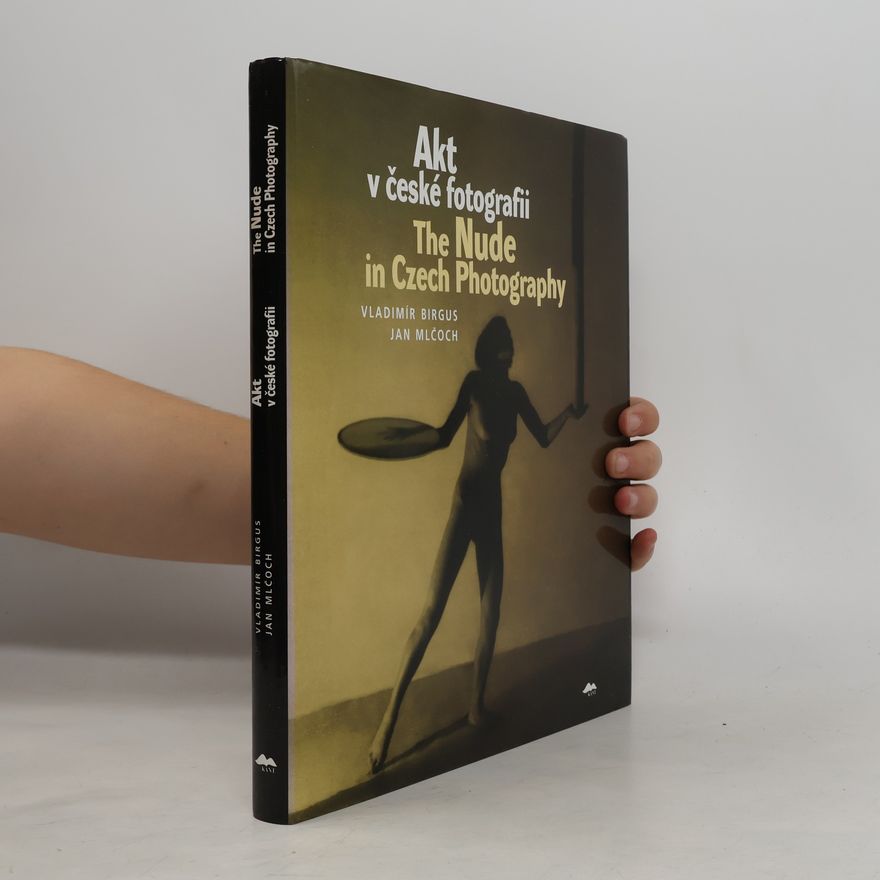 Jan Mlčoch Akt v české fotografii; The Nude in Czech Photography