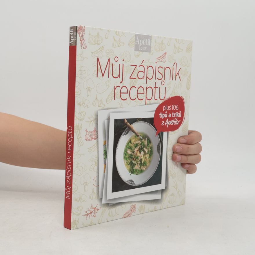 Autorenkollektiv Můj zápisník receptů : plus 106 tipů a triků z Apetitu