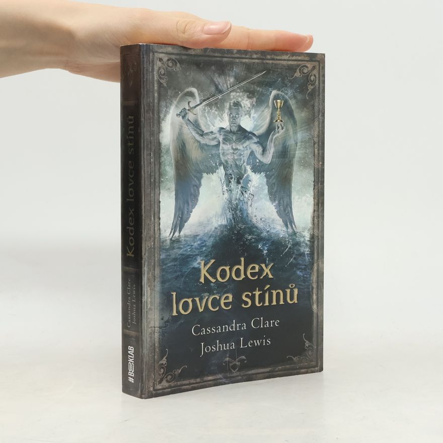 Cassandra Clare Kodex lovce stínů : soupis tradic a zákonů nefilim, vyvolených andělem Razielem