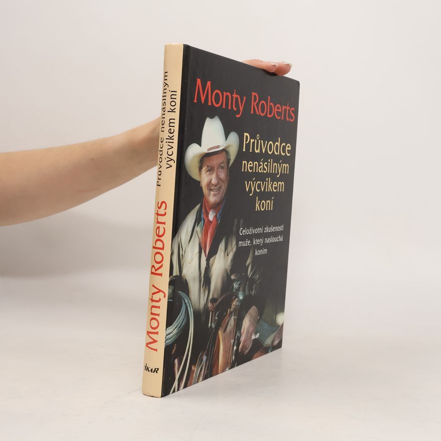 Monty Roberts Průvodce nenásilným výcvikem koní