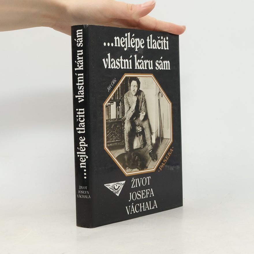 Jiří Olič ...nejlépe tlačiti vlastní káru sám : život Josefa Váchala