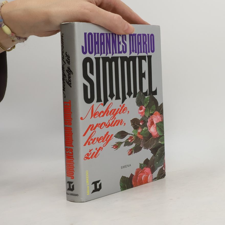 Johannes Mario Simmel Nechajte, prosím, kvety žiť