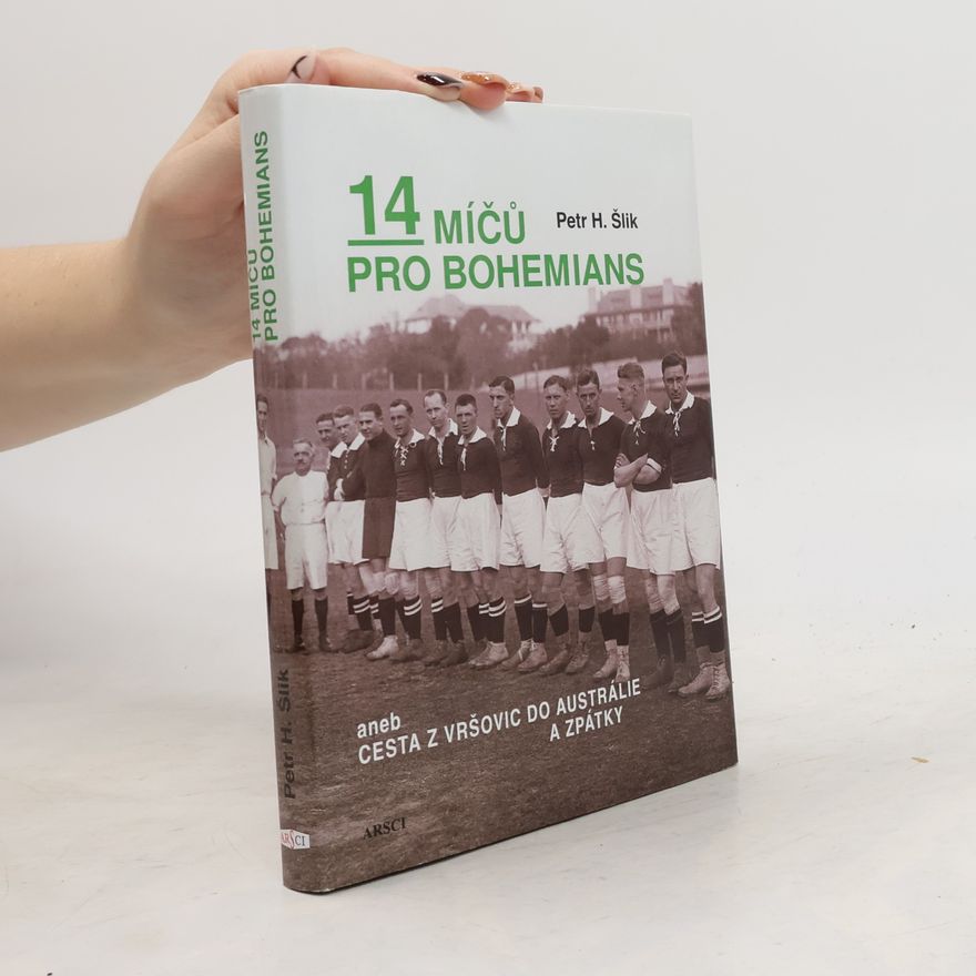 Petr Hugo Šlik 14 míčů pro Bohemians, aneb, Cesta z Vršovic do Austrálie a zpátky