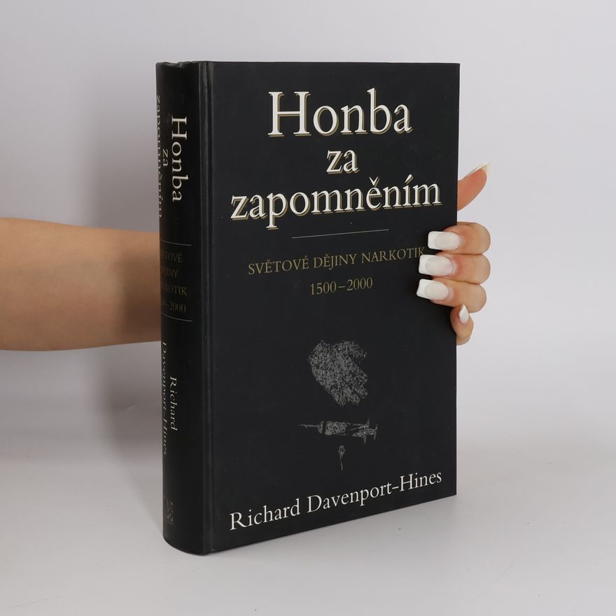 Richard Peter Treadwell DavenportHines Honba za zapomněním: Světové dějiny narkotik : 1500-2000