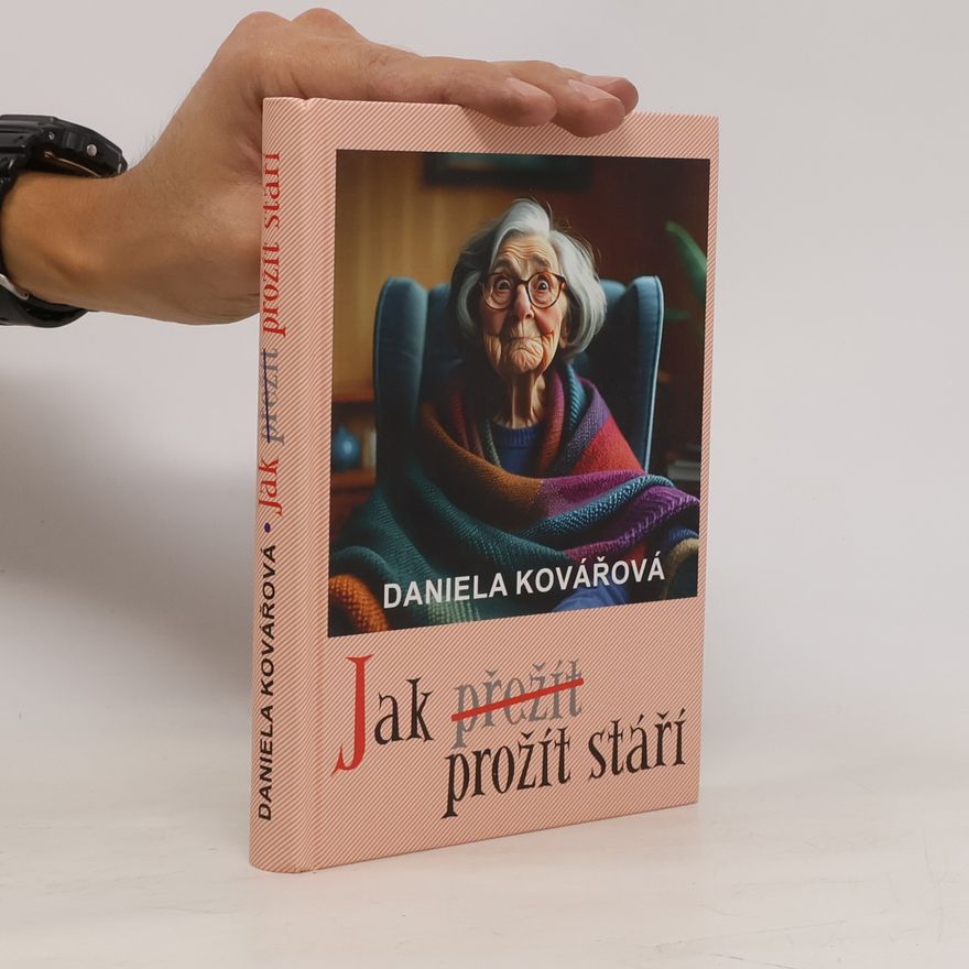 Daniela Kovářová Jak prožít stáří