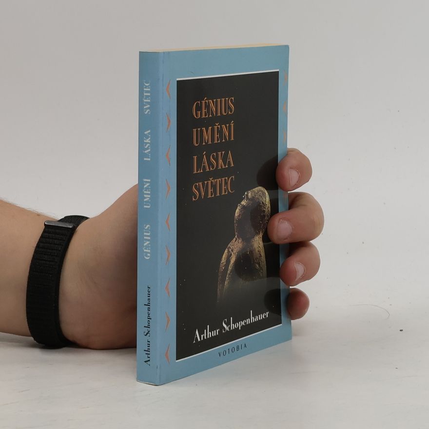 Arthur Schopenhauer Génius, umění, láska, světec