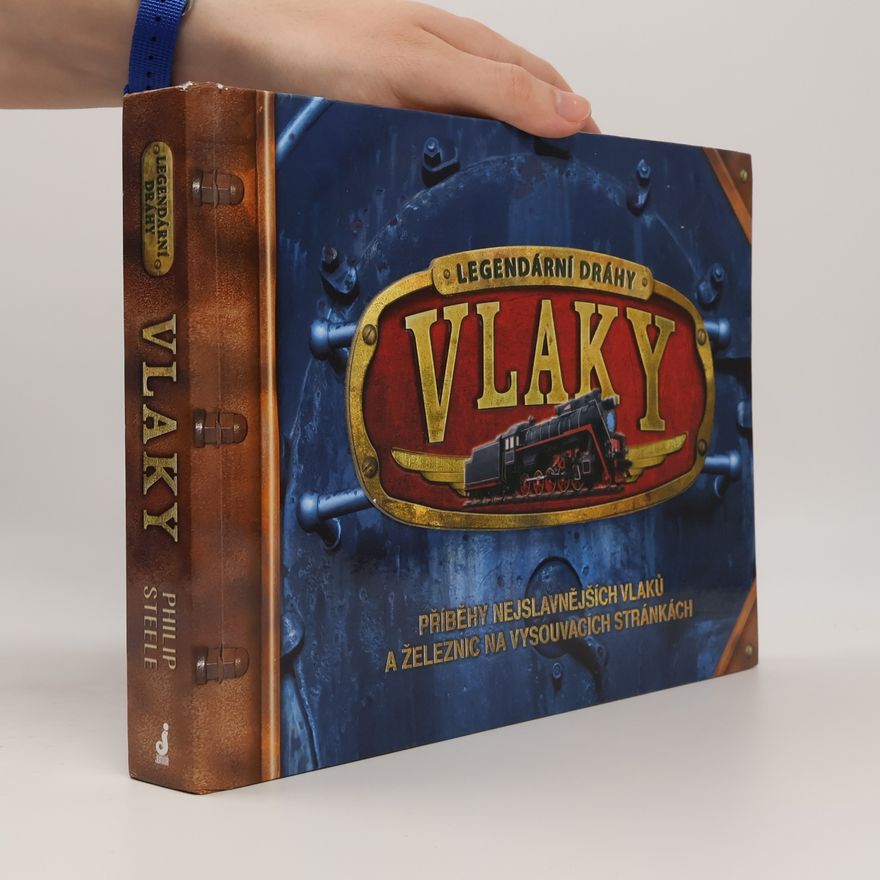 Philip Steele Vlaky - legendární dráhy