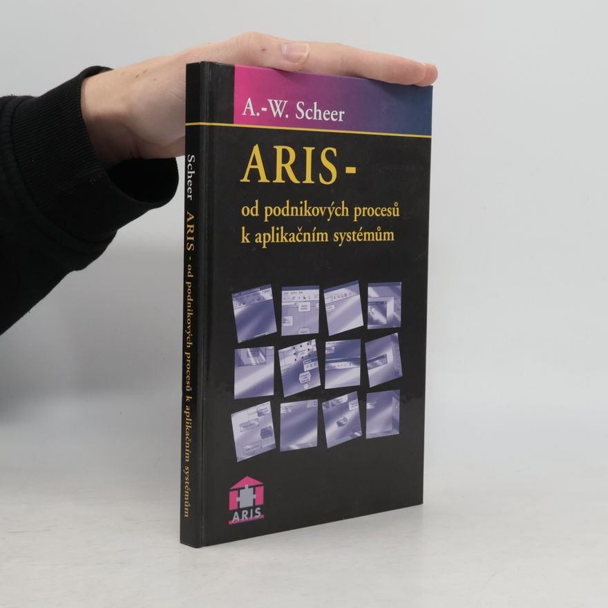 August Wilhelm Scheer ARIS - od podnikových procesů k aplikačním systémům