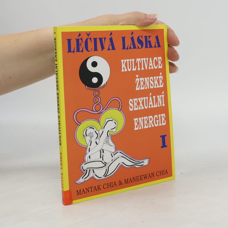 Mantak Chia Léčivá láska. Kultivace ženské sexuální energie I.
