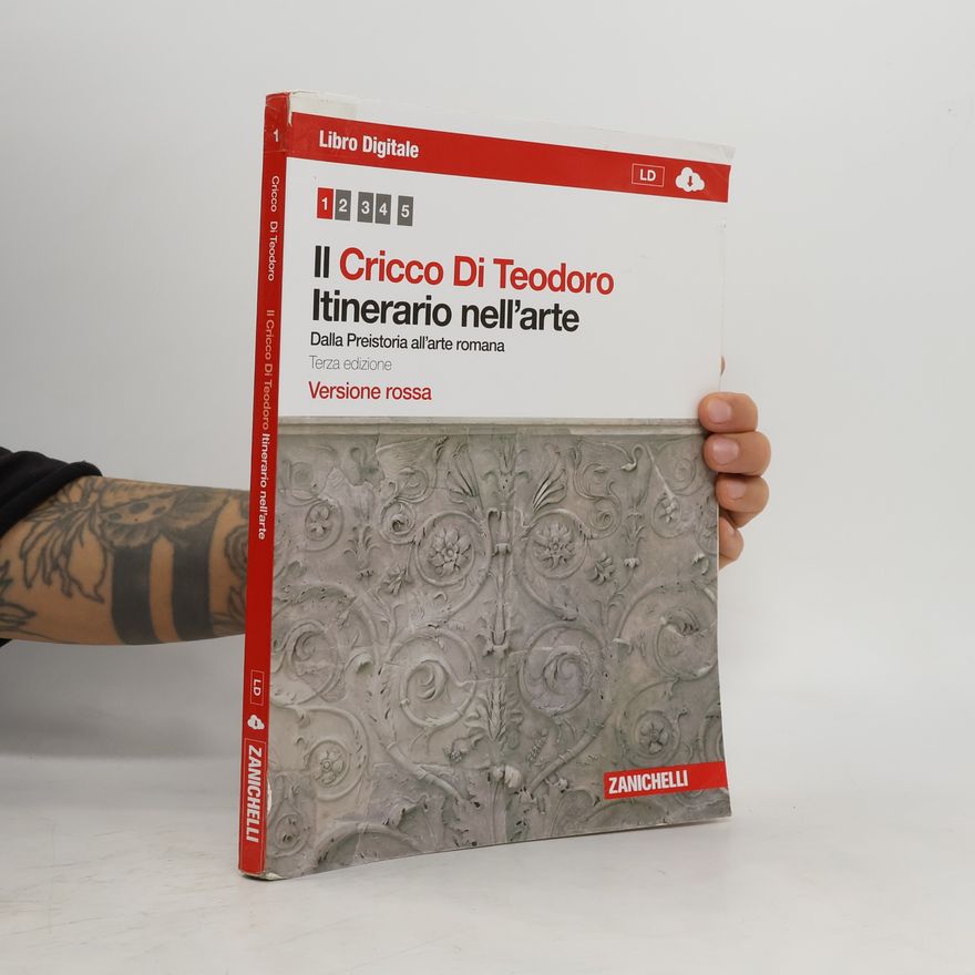 Francesco Paolo Di Teodoro Il Cricco Di Teodoro - 1: Itinerario nell'arte. Dalla Preistoria all'arte romana - Terza edizione - Versione rossa