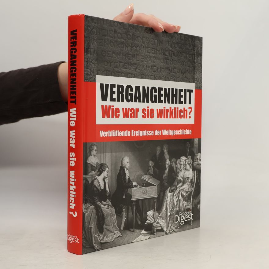Kolektiv autorů Vergangenheit: Wie war sie wirklich?: Verblüffende Ereignisse der Weltgeschichte.