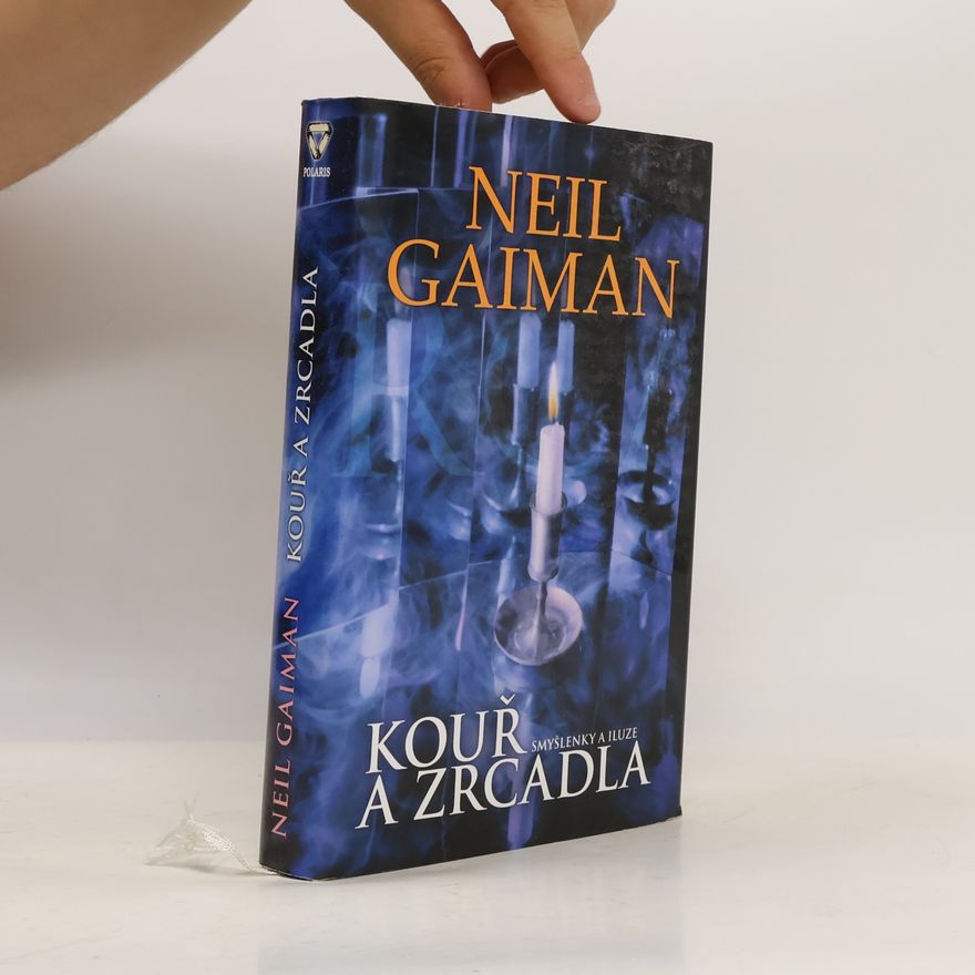 Neil Gaiman Kouř a zrcadla: Smyšlenky a iluze