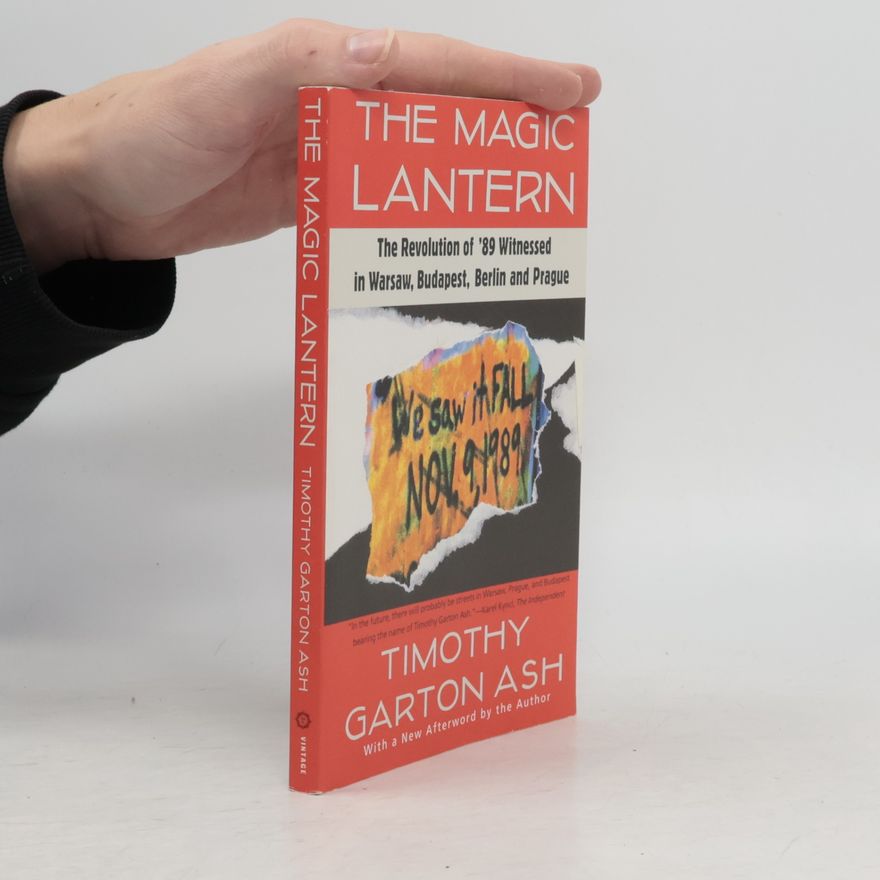 Timothy Garton Ash The Magic Lantern