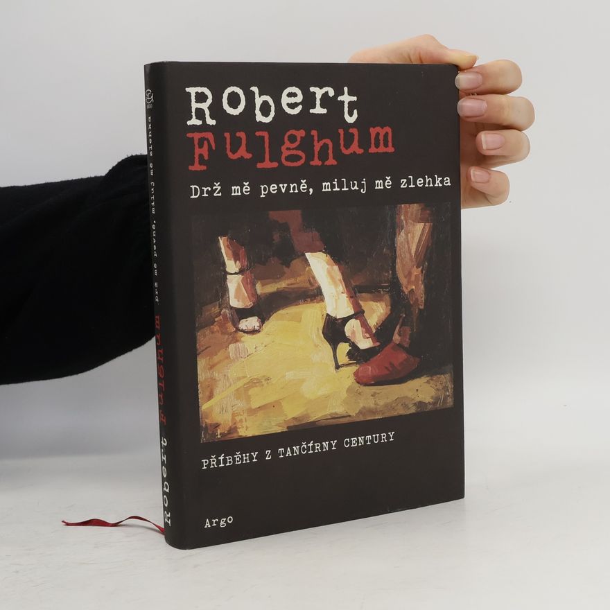 Robert Fulghum Drž mě pevně, miluj mě zlehka