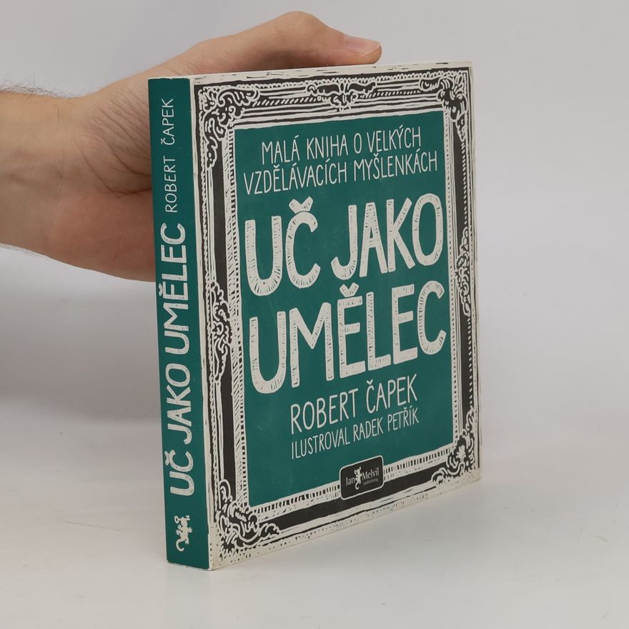 Radek Petřík Uč jako umělec. Malá kniha o velkých vzdělávacích myšlenkách