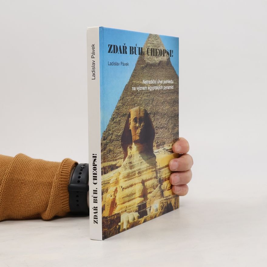 Ladislav Pávek Zdař bůh, Cheopsi!: netradiční úhel pohledu na význam egyptských pyramid