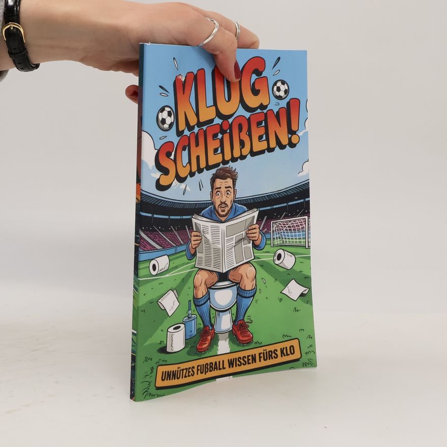 Tom Stark Klug Scheißen! Unnützes Fußball Wissen fürs Klo: Das perfekte Geschenk für humorvolle Fußballfans - Ein humorvolles Klobuch