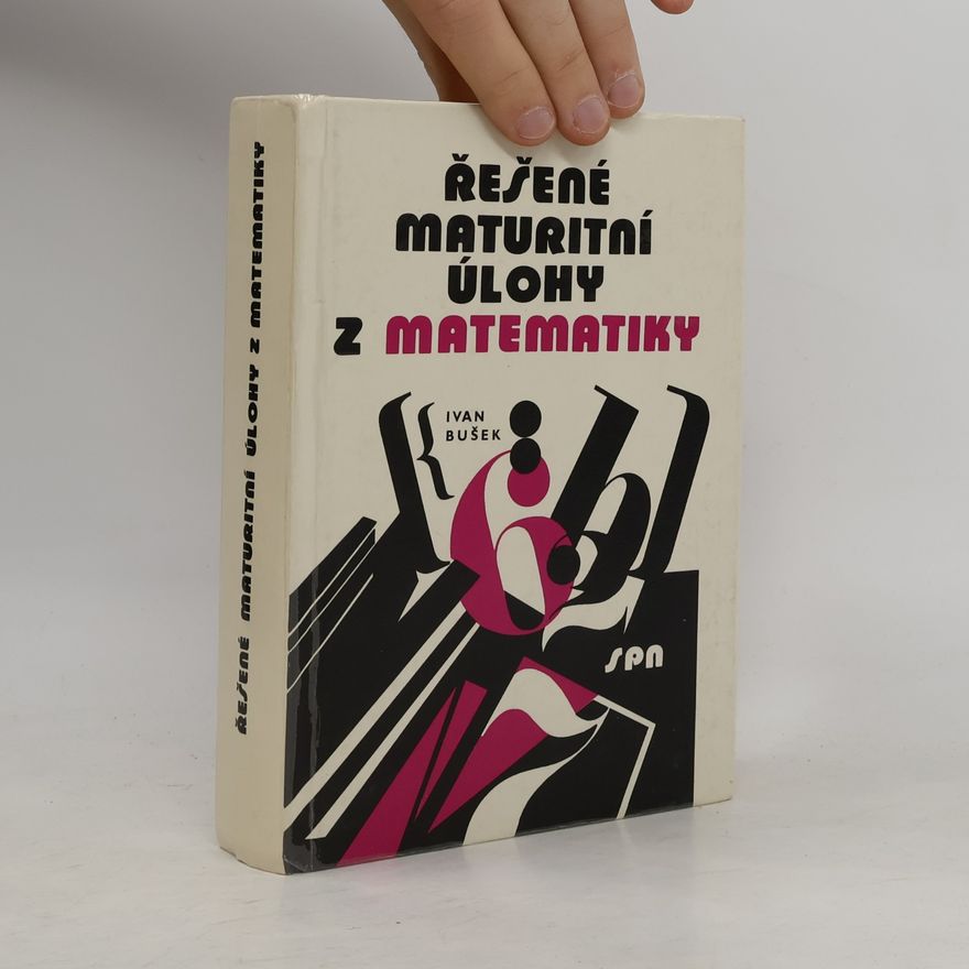 Ivan Bušek Řešené maturitní úlohy z matematiky