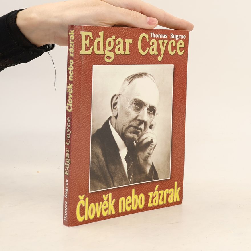 Thomas Sugrue Edgar Cayce: člověk nebo zázrak