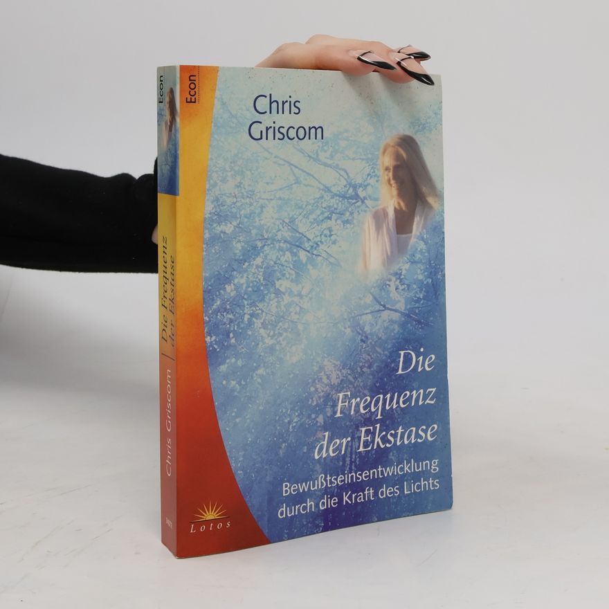 Chris Griscom Die Frequenz der Ekstase