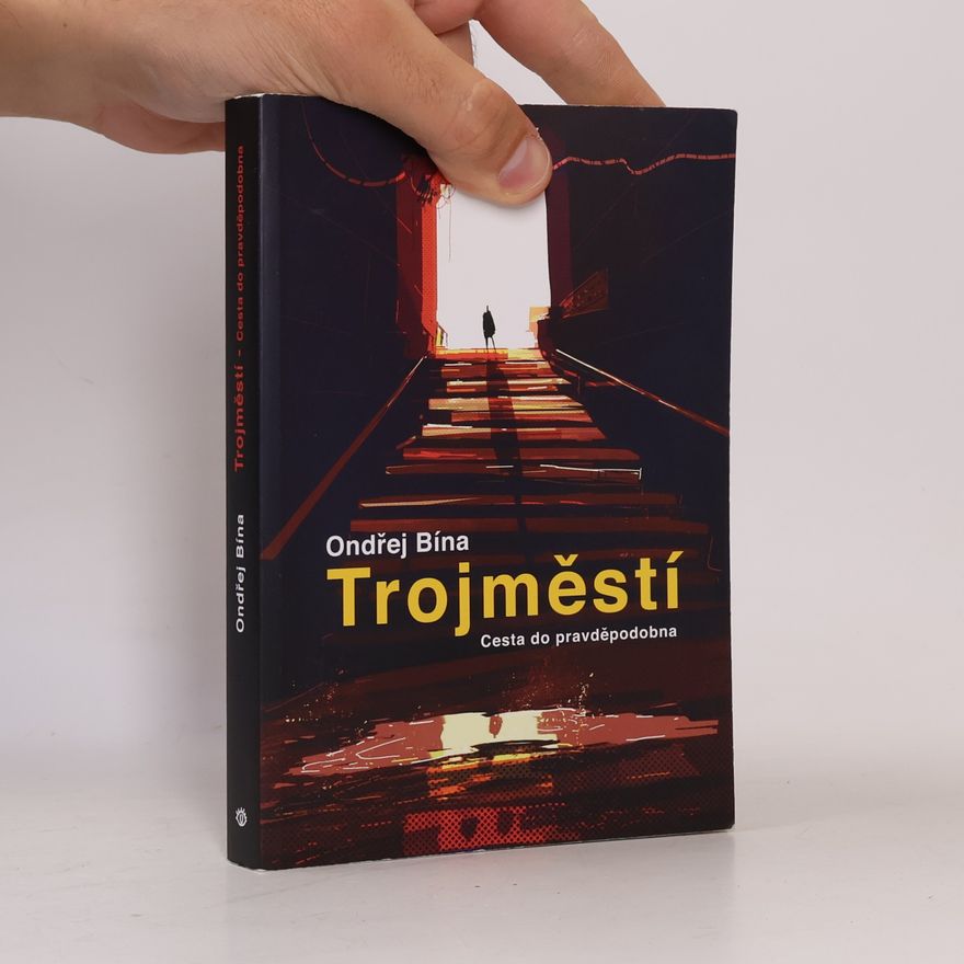 Ondřej Bína Trojměstí. Cesta do pravděpodobna