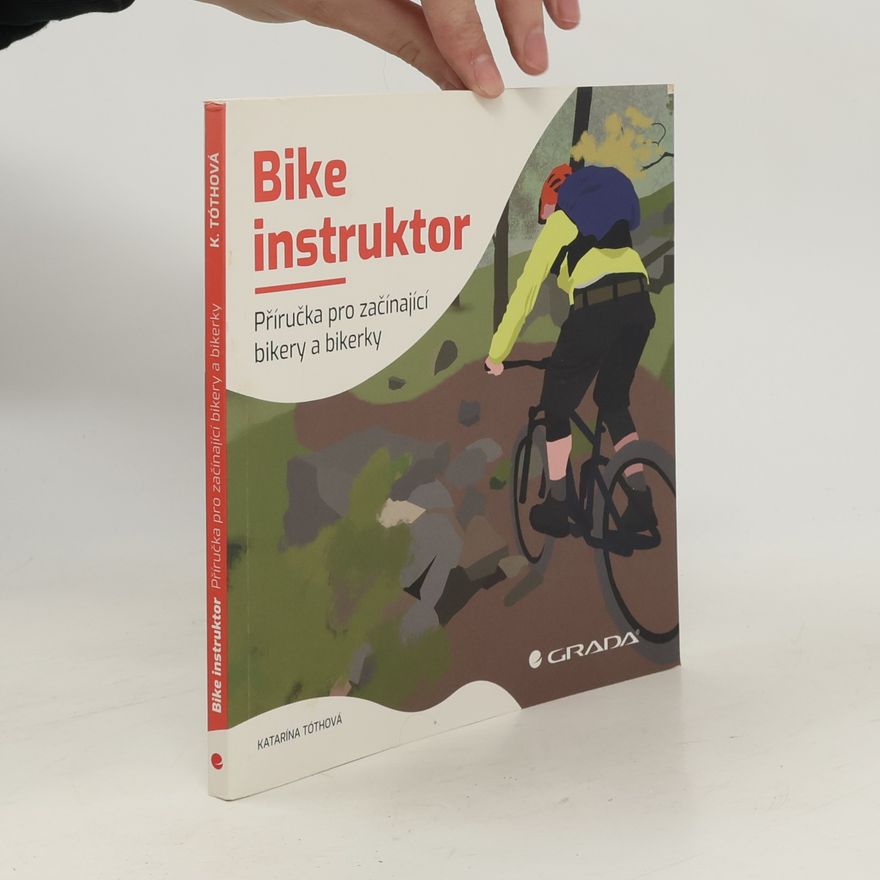 Katarína Tóthová Bike instruktor. Příručka pro začínající bikery a bikerky