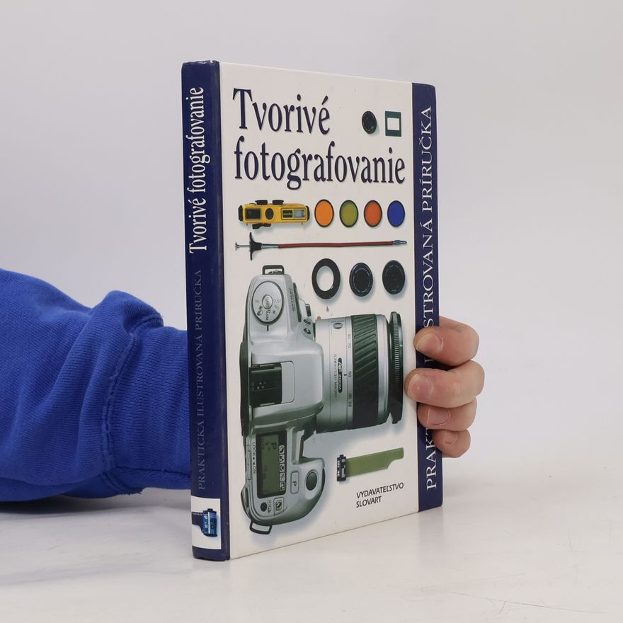 Autorenkollektiv Tvorivé fotografovanie (Praktická ilustrovaná príručka)