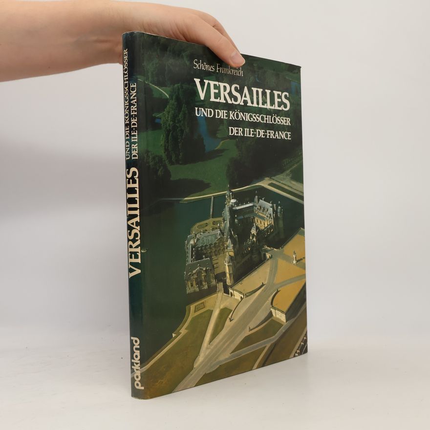Janine Soisson Versailles und die Königsschlösser der Ile-de-France