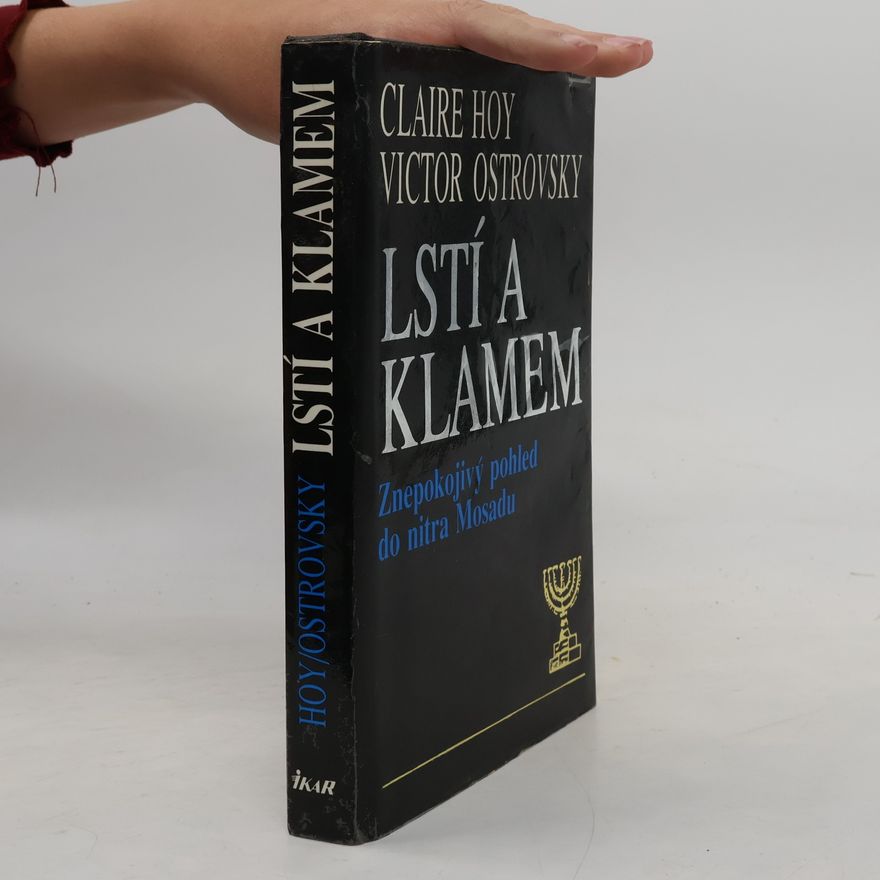 Victor Ostrovsky Lstí a klamem: Znepokojivý pohled do nitra Mosadu