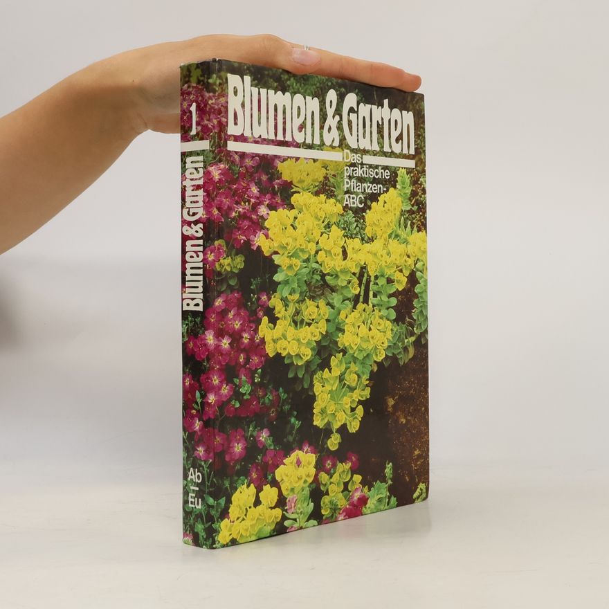 Autorenkollektiv Blumen & Garten 1. Das praktische Pflanzen-ABC