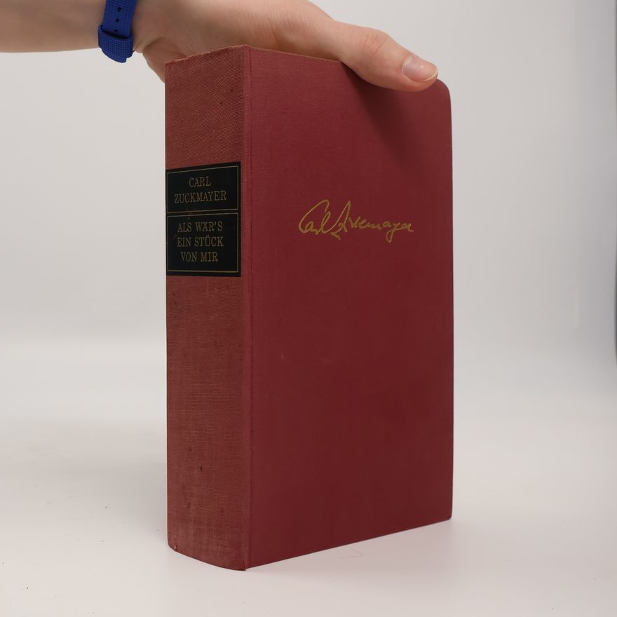 Carl Zuckmayer Als wär's ein Stück von mir