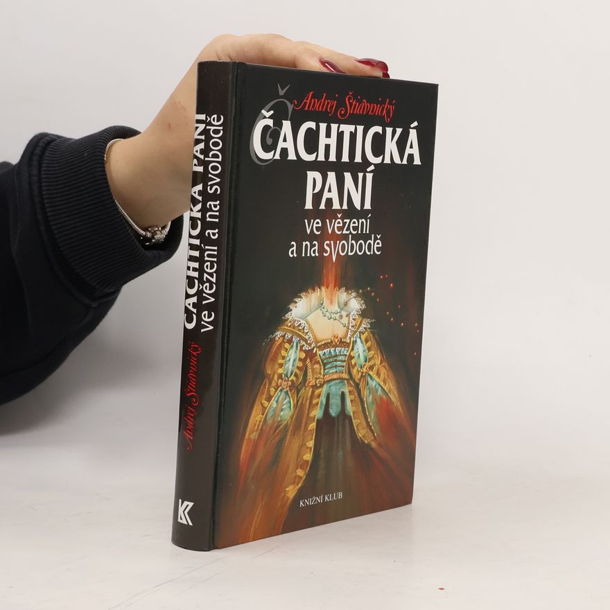 Andrej Štiavnický Čachtická paní ve vězení a na svobodě