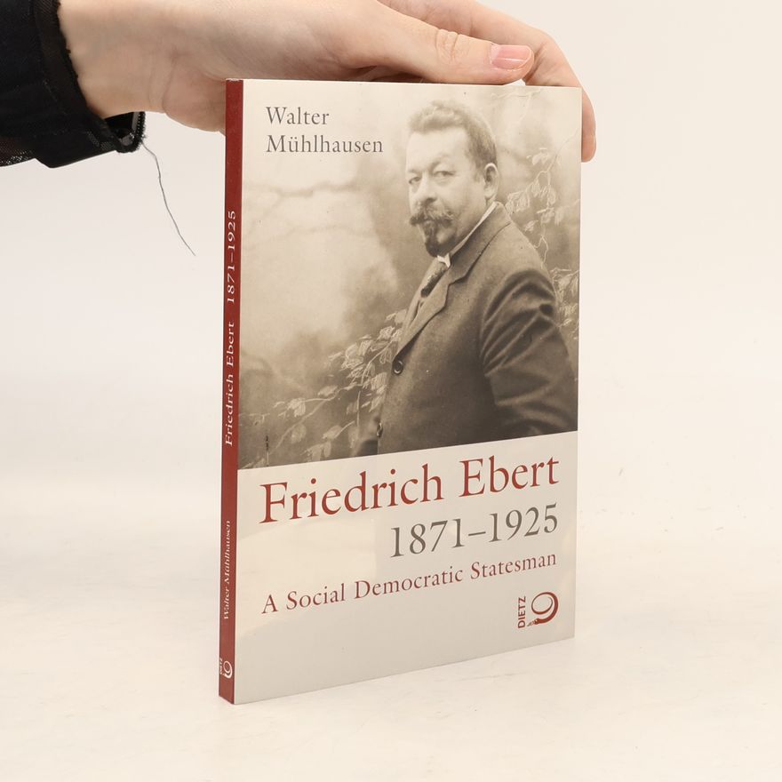 Walter Mühlhausen Friedrich Ebert 1871-1925