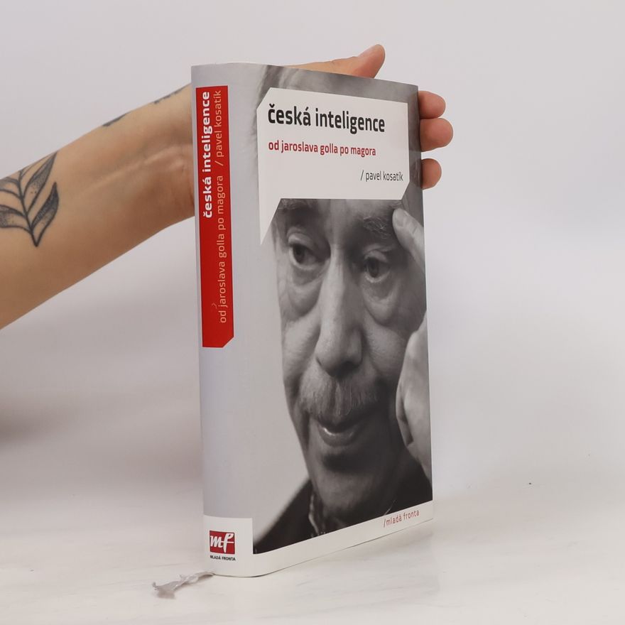 Pavel Kosatík Česká inteligence od Jaroslava Golla po Magora