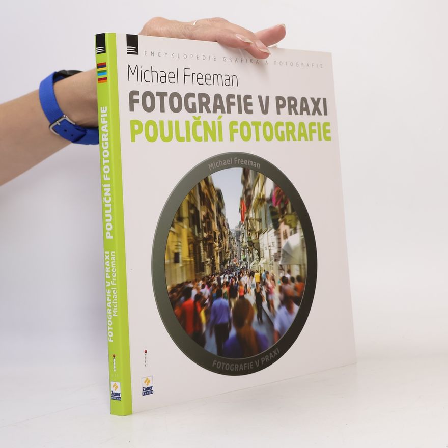 Michael Freeman Fotografie v praxi. Pouliční fotografie