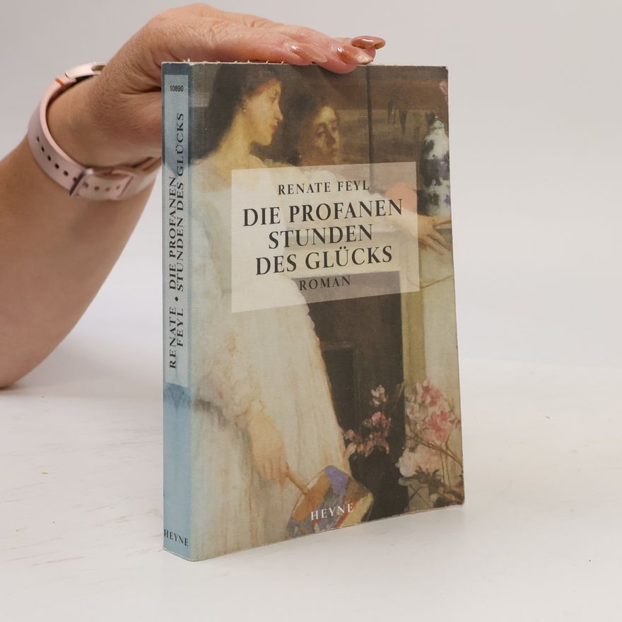 Renate Feyl Die profanen Stunden des Glücks