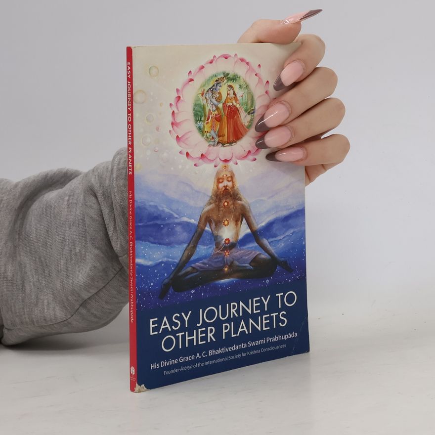 A. C. Bhaktivedanta Swami Prabhupada Easy Journey to Other Planets